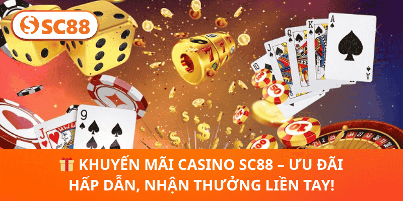 🎁 Khuyến Mãi Casino SC88 – Ưu Đãi Hấp Dẫn, Nhận Thưởng Liền Tay!